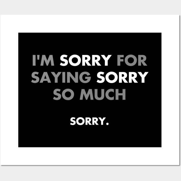 I'm sorry for saying sorry so much Wall Art by YiannisTees